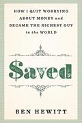 Read Saved: How I quit worrying about money and became the richest guy in the world, written by Ben Hewitt Read Saved: How I quit worrying about money and became the richest guy in the world, written by Ben Hewitt