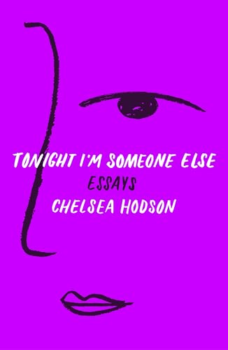 Read Tonight I'm Someone Else: Essays, written by Chelsea Hodson