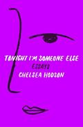 Read Tonight I'm Someone Else: Essays, written by Chelsea Hodson