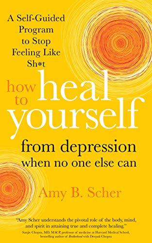 Read How to Heal Yourself from Depression When No One Else Can: A Self-Guided Program to Stop Feeling Like Sh*t, written by Amy B Scher Read How to Heal Yourself from Depression When No One Else Can: A Self-Guided Program to Stop Feeling Like Sh*t, written by Amy B Scher