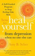 Read How to Heal Yourself from Depression When No One Else Can: A Self-Guided Program to Stop Feeling Like Sh*t, written by Amy B Scher
