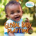 Read Global Baby Playtime (Global Babies), written by The Global Fund for Children