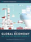 Read The Global Economy as You've Never Seen It: 99 Ingenious Infographics That Put It All Together, written by Thomas Ramge; Jan Schwochow