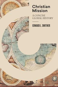 Christian Mission: Global History, written by Edward L. Smither