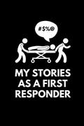 Read My Stories As A First Responder: Funny Journal Diary Book for an EMT or Paramedic (6 x 9) Blank Lined (120 Pages) Novelty Gifts for Men and Women, written by First Responder Journals