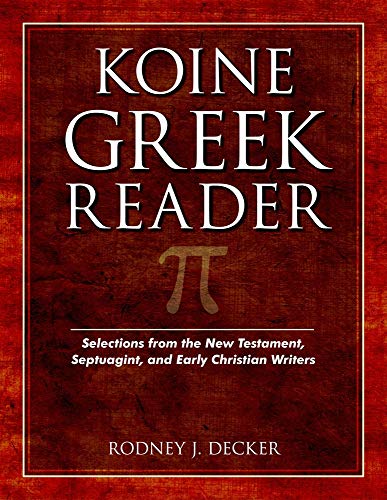 Read Koine Greek Reader: Selections from the New Testament, Septuagint, and Early Christian Writers, written by Rodney Decker