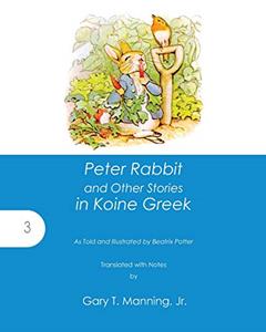 Peter Rabbit and Other Stories in Koine Greek, written by Beatrix Potter