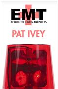 Read EMT: Beyond the Lights and Sirens, written by Pat Ivey