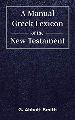 Read A Manual Greek Lexicon of the New Testament: Linked to the Greek / English Bible, written by George Abbott-Smith