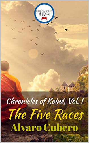 Read Chronicles of Koiné, Vol. I: The Five Races, written by Alvaro Cubero