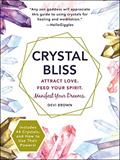 Read Crystal Bliss: Attract Love. Feed Your Spirit. Manifest Your Dreams., written by Devi Brown
