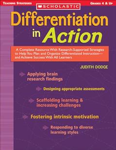 Differentiation in Action: A Complete Resource With Research-Supported Strategies to Help You Plan and Organize Differentiated Instruction and Achieve ... All Learners (Scholastic Teaching Strategies), written by Judith Dodge