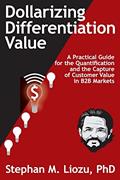 Read Dollarizing Differentiation Value: A Practical Guide for the Quantification and the Capture of Customer Value, written by Stephan M. Liozu