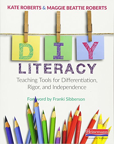 Read DIY Literacy: Teaching Tools for Differentiation, Rigor, and Independence, written by Maggie Beattie Roberts; Kate Roberts