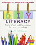 Read DIY Literacy: Teaching Tools for Differentiation, Rigor, and Independence, written by Maggie Beattie Roberts; Kate Roberts