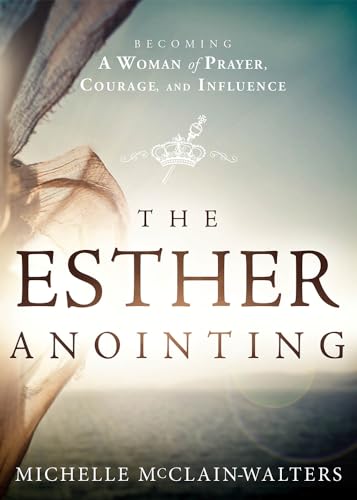 Read The Esther Anointing: Becoming a Woman of Prayer, Courage, and Influence, written by Michelle McClain-Walters Read The Esther Anointing: Becoming a Woman of Prayer, Courage, and Influence, written by Michelle McClain-Walters