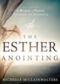 Read The Esther Anointing: Becoming a Woman of Prayer, Courage, and Influence, written by Michelle McClain-Walters
