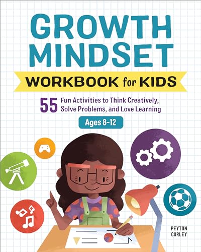 Read Growth Mindset Workbook for Kids: 55 Fun Activities to Think Creatively, Solve Problems, and Love Learning (Health and Wellness Workbooks for Kids), written by Peyton Curley Read Growth Mindset Workbook for Kids: 55 Fun Activities to Think Creatively, Solve Problems, and Love Learning (Health and Wellness Workbooks for Kids), written by Peyton Curley