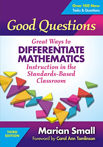 Read Good Questions: Great Ways to Differentiate Mathematics Instruction in the Standards-Based Classroom, written by Marian Small