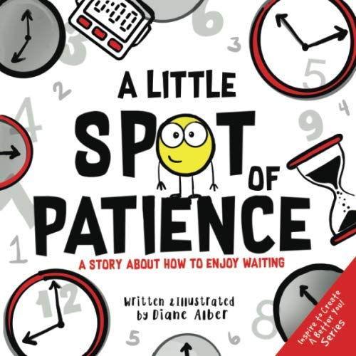 Read A Little SPOT of Patience: A Story About How To Enjoy Waiting, written by Diane Alber Read A Little SPOT of Patience: A Story About How To Enjoy Waiting, written by Diane Alber