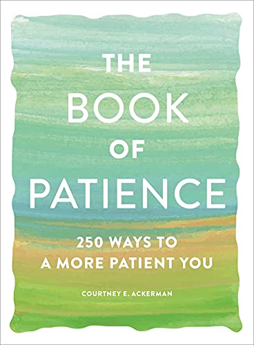 Read The Book of Patience: 250 Ways to a More Patient You (Book of Series), written by Courtney E. Ackerman