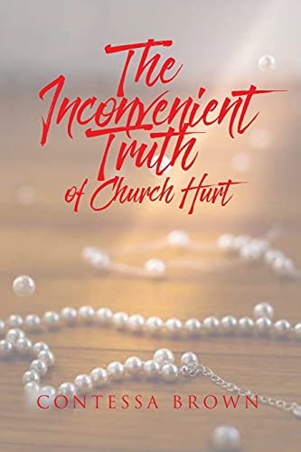 Read The Inconvenient Truth of Church Hurt, written by Contessa Brown