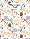 Read My Recipes Book: Empty Personal Or Family Cookbook Journal And Organizer For Women For Personalized Recipes, written by Lerocorer Publication