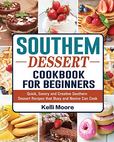 Read Southern Dessert Cookbook For Beginners: Quick, Savory and Creative Southern Dessert Recipes that Busy and Novice Can Cook, written by Kelli Moore Read Southern Dessert Cookbook For Beginners: Quick, Savory and Creative Southern Dessert Recipes that Busy and Novice Can Cook, written by Kelli Moore