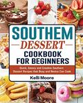 Read Southern Dessert Cookbook For Beginners: Quick, Savory and Creative Southern Dessert Recipes that Busy and Novice Can Cook, written by Kelli Moore
