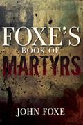 Read Foxe's Book of Martyrs, written by John Foxe
