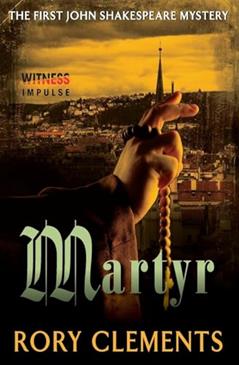 Martyr: The First John Shakespeare Mystery, written by Rory Clements