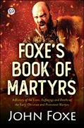 Read Foxe's Book of Martyrs, written by John Foxe