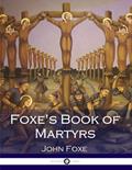 Read Foxe's Book of Martyrs, written by John Foxe