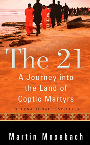 Read The 21: A Journey into the Land of Coptic Martyrs, written by Martin Mosebach Read The 21: A Journey into the Land of Coptic Martyrs, written by Martin Mosebach