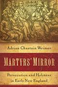 Read Martyrs' Mirror: Persecution and Holiness in Early New England, written by Adrian Chastain Weimer Read Martyrs' Mirror: Persecution and Holiness in Early New England, written by Adrian Chastain Weimer