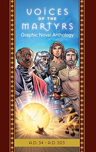 Read The Voices of the Martyrs, Graphic Novel Anthology: A.D. 34 - A.D. 203, written by Voice of the Martyrs