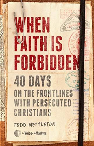 Read When Faith Is Forbidden: 40 Days on the Frontlines with Persecuted Christians, written by Todd Nettleton; The Voice of the Martyrs Read When Faith Is Forbidden: 40 Days on the Frontlines with Persecuted Christians, written by Todd Nettleton; The Voice of the Martyrs