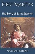 Read First Martyr: The Story of Saint Stephen, written by Nathan Michael Urban