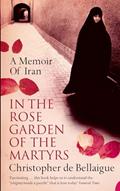 Read In the Rose Garden of the Martyrs: A Memoir of Iran, written by Christopher de Bellaigue
