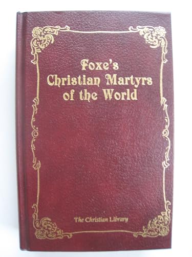 Read Foxe's Christian Martyrs of the World (Christian Library), written by John Foxe Read Foxe's Christian Martyrs of the World (Christian Library), written by John Foxe