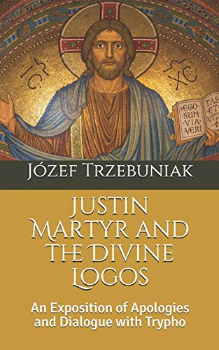 Read Justin Martyr and the Divine Logos: An Exposition of Apologies and Dialogue with Trypho (Apologetics), written by Fr. Józef  Korneliusz Trzebuniak SVD