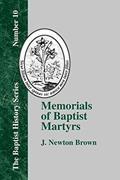 Read Memorials of Baptist Martyrs (Baptist History (Paperback)), written by J. Newton Brown