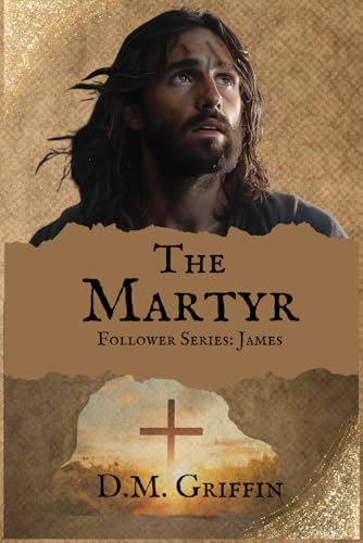 Read The Martyr: Follower Series: James (The Follower Series), written by D.M. Griffin