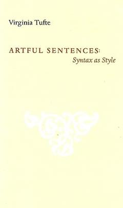 Artful Sentences: Syntax as Style, written by Virginia Tufte