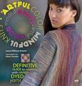 Read Artful Color, Mindful Knits: The Definitive Guide to Working with Hand-dyed Yarn, written by Laura Militzer Bryant