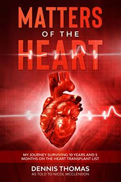 Matters of the Heart: My Journey Surviving 10 years and 5 months on the Heart Transplant List, written by Nicol McClendon; Dennis Thomas