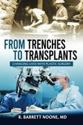 Read From Trenches To Transplants: Changing Lives with Plastic Surgery, written by R. Barrett Noone MD