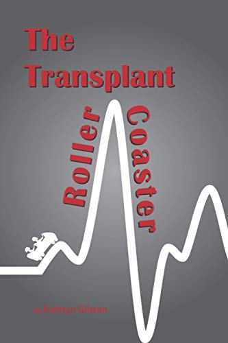 Read The Transplant Roller Coaster, written by Kathryn Gibson
