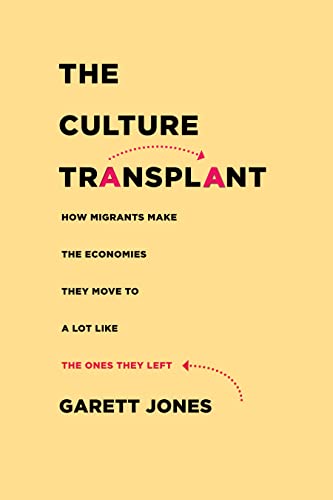 Read The Culture Transplant: How Migrants Make the Economies They Move To a Lot Like the Ones They Left, written by Garett Jones Read The Culture Transplant: How Migrants Make the Economies They Move To a Lot Like the Ones They Left, written by Garett Jones