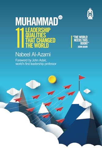 Read Muhammad (s): 11 Leadership Qualities That Changed the World, written by Nabeel Al-Azami